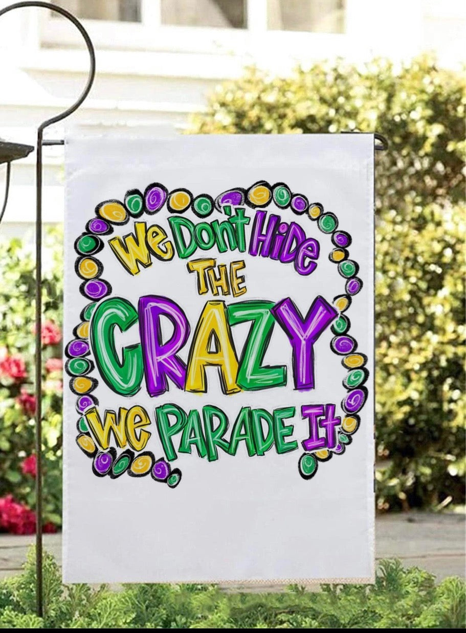 We Don't Hide The Crazy, We Parade It! Yard Flag